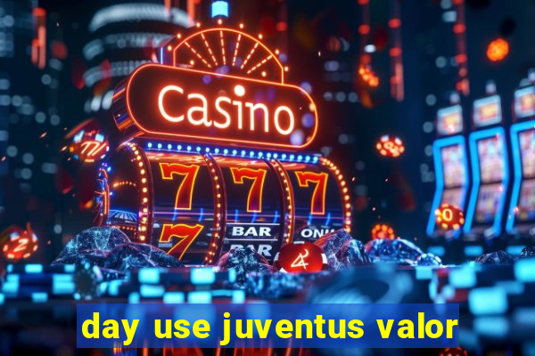 day use juventus valor